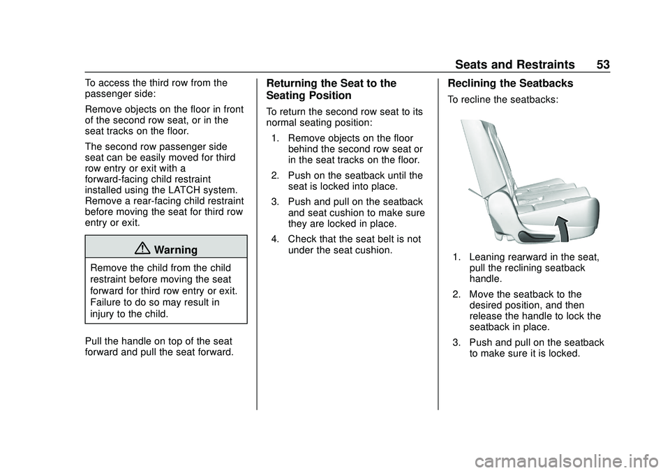 GMC ACADIA 2020  Owners Manual GMC Acadia/Acadia Denali Owner Manual (GMNA-Localizing-U.S./Canada/
Mexico-13687875) - 2020 - CRC - 10/28/19
Seats and Restraints 53
To access the third row from the
passenger side:
Remove objects on 