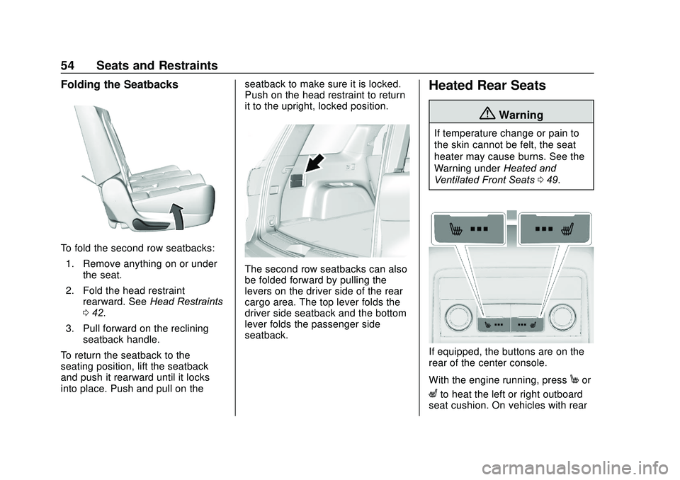 GMC ACADIA 2020 User Guide GMC Acadia/Acadia Denali Owner Manual (GMNA-Localizing-U.S./Canada/
Mexico-13687875) - 2020 - CRC - 10/28/19
54 Seats and Restraints
Folding the Seatbacks
To fold the second row seatbacks:1. Remove an GMC ACADIA 2020 User Guide GMC Acadia/Acadia Denali Owner Manual (GMNA-Localizing-U.S./Canada/
Mexico-13687875) - 2020 - CRC - 10/28/19
54 Seats and Restraints
Folding the Seatbacks
To fold the second row seatbacks:1. Remove an