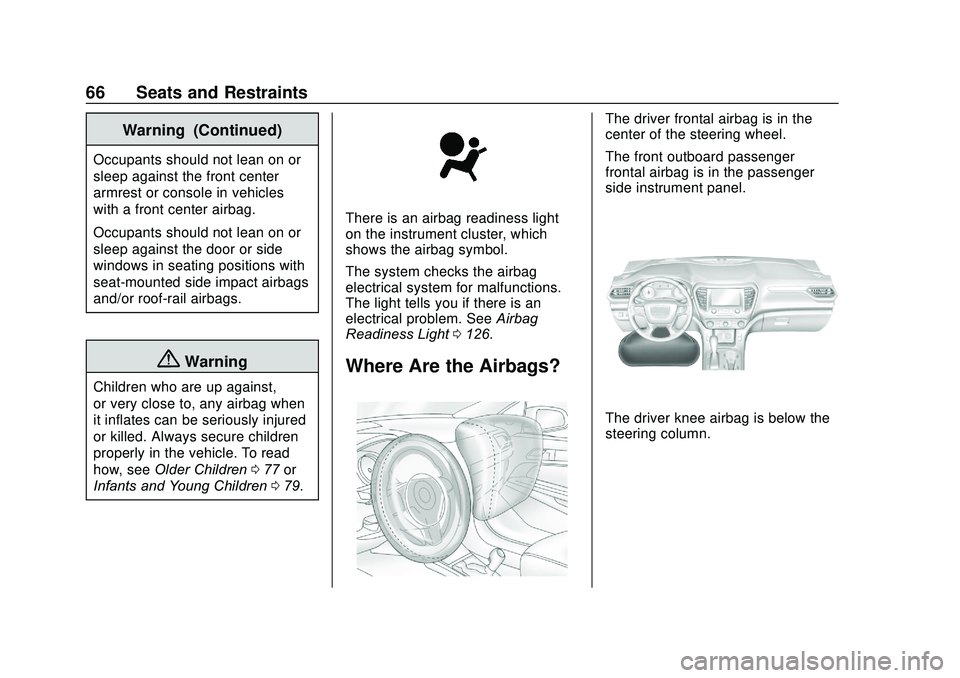 GMC ACADIA 2020  Owners Manual GMC Acadia/Acadia Denali Owner Manual (GMNA-Localizing-U.S./Canada/
Mexico-13687875) - 2020 - CRC - 10/28/19
66 Seats and Restraints
Warning (Continued)
Occupants should not lean on or
sleep against t