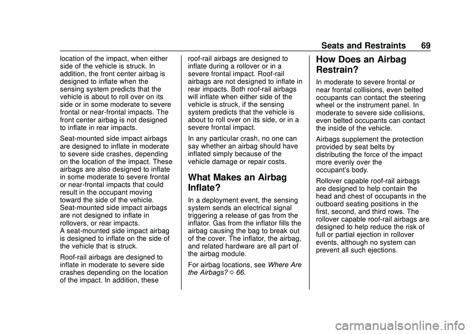 GMC ACADIA 2020  Owners Manual GMC Acadia/Acadia Denali Owner Manual (GMNA-Localizing-U.S./Canada/
Mexico-13687875) - 2020 - CRC - 10/28/19
Seats and Restraints 69
location of the impact, when either
side of the vehicle is struck. 