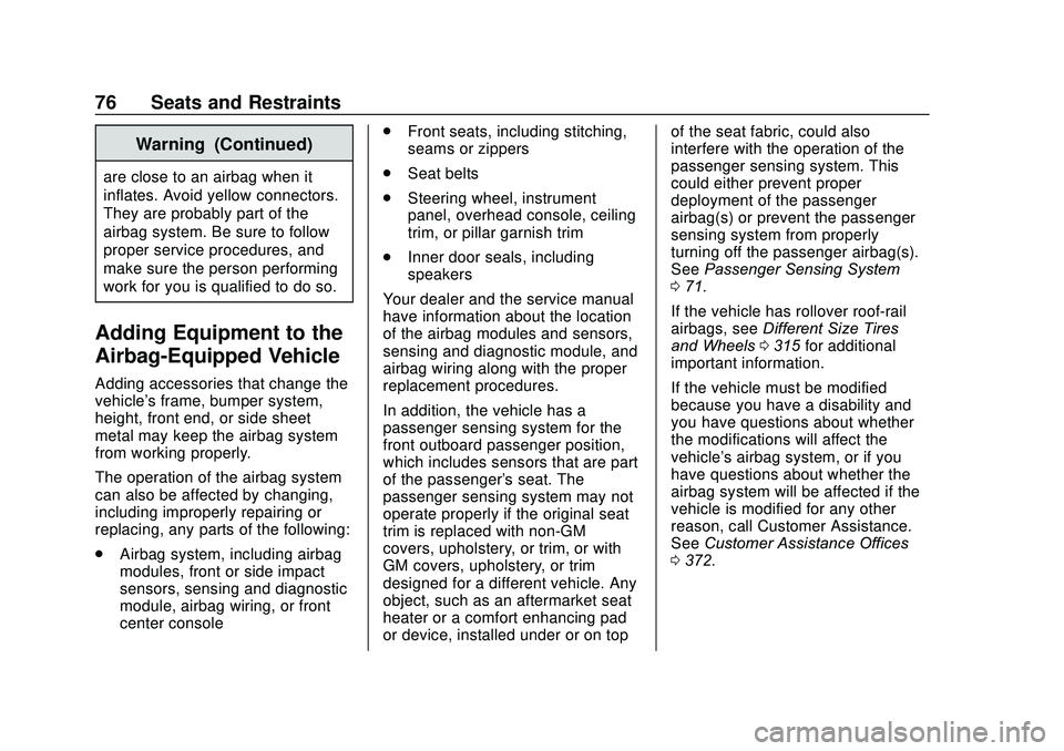 GMC ACADIA 2020  Owners Manual GMC Acadia/Acadia Denali Owner Manual (GMNA-Localizing-U.S./Canada/
Mexico-13687875) - 2020 - CRC - 10/28/19
76 Seats and Restraints
Warning (Continued)
are close to an airbag when it
inflates. Avoid 