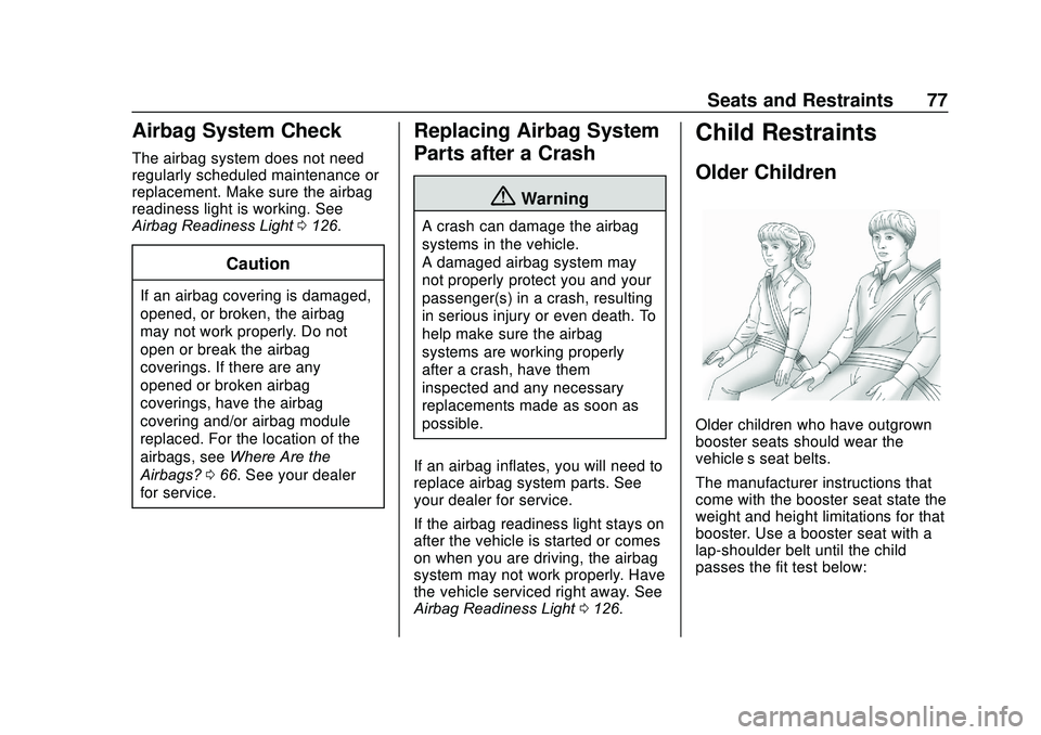 GMC ACADIA 2020  Owners Manual GMC Acadia/Acadia Denali Owner Manual (GMNA-Localizing-U.S./Canada/
Mexico-13687875) - 2020 - CRC - 10/28/19
Seats and Restraints 77
Airbag System Check
The airbag system does not need
regularly sched