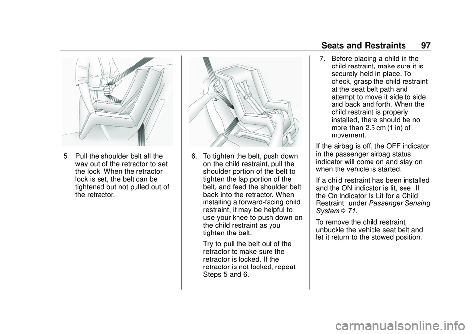 GMC ACADIA 2020 Owners Manual GMC Acadia/Acadia Denali Owner Manual (GMNA-Localizing-U.S./Canada/
Mexico-13687875) - 2020 - CRC - 10/28/19
Seats and Restraints 97
5. Pull the shoulder belt all theway out of the retractor to set
th GMC ACADIA 2020 Owners Manual GMC Acadia/Acadia Denali Owner Manual (GMNA-Localizing-U.S./Canada/
Mexico-13687875) - 2020 - CRC - 10/28/19
Seats and Restraints 97
5. Pull the shoulder belt all theway out of the retractor to set
th