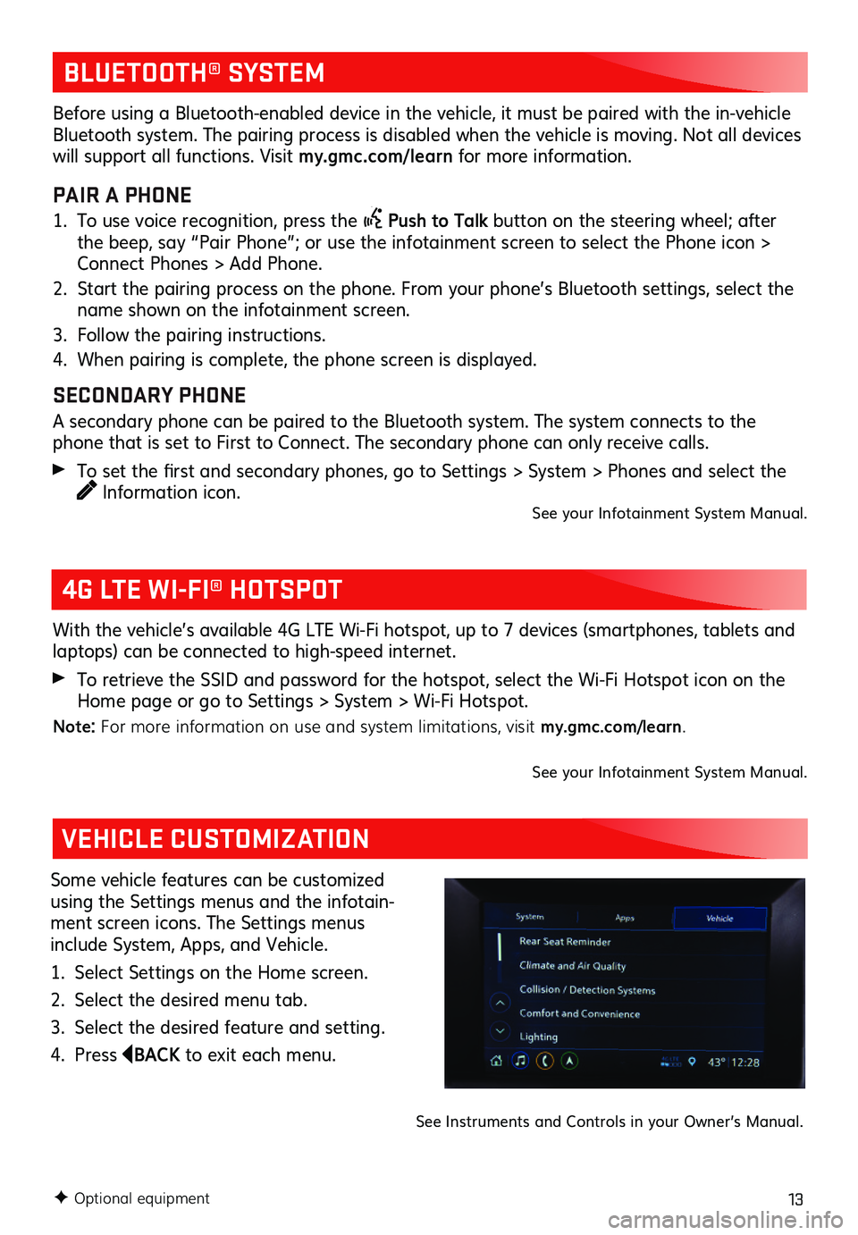 GMC ACADIA 2020 Get To Know Guide 13F Optional equipment
BLUETOOTH® SYSTEM
4G LTE WI-FI® HOTSPOT
VEHICLE CUSTOMIZATION
With the vehicle’s available 4G LTE Wi-Fi hotspot, up to 7 devices (smartphones, tablets GMC ACADIA 2020 Get To Know Guide 13F Optional equipment
BLUETOOTH® SYSTEM
4G LTE WI-FI® HOTSPOT
VEHICLE CUSTOMIZATION
With the vehicle’s available 4G LTE Wi-Fi hotspot, up to 7 devices (smartphones, tablets