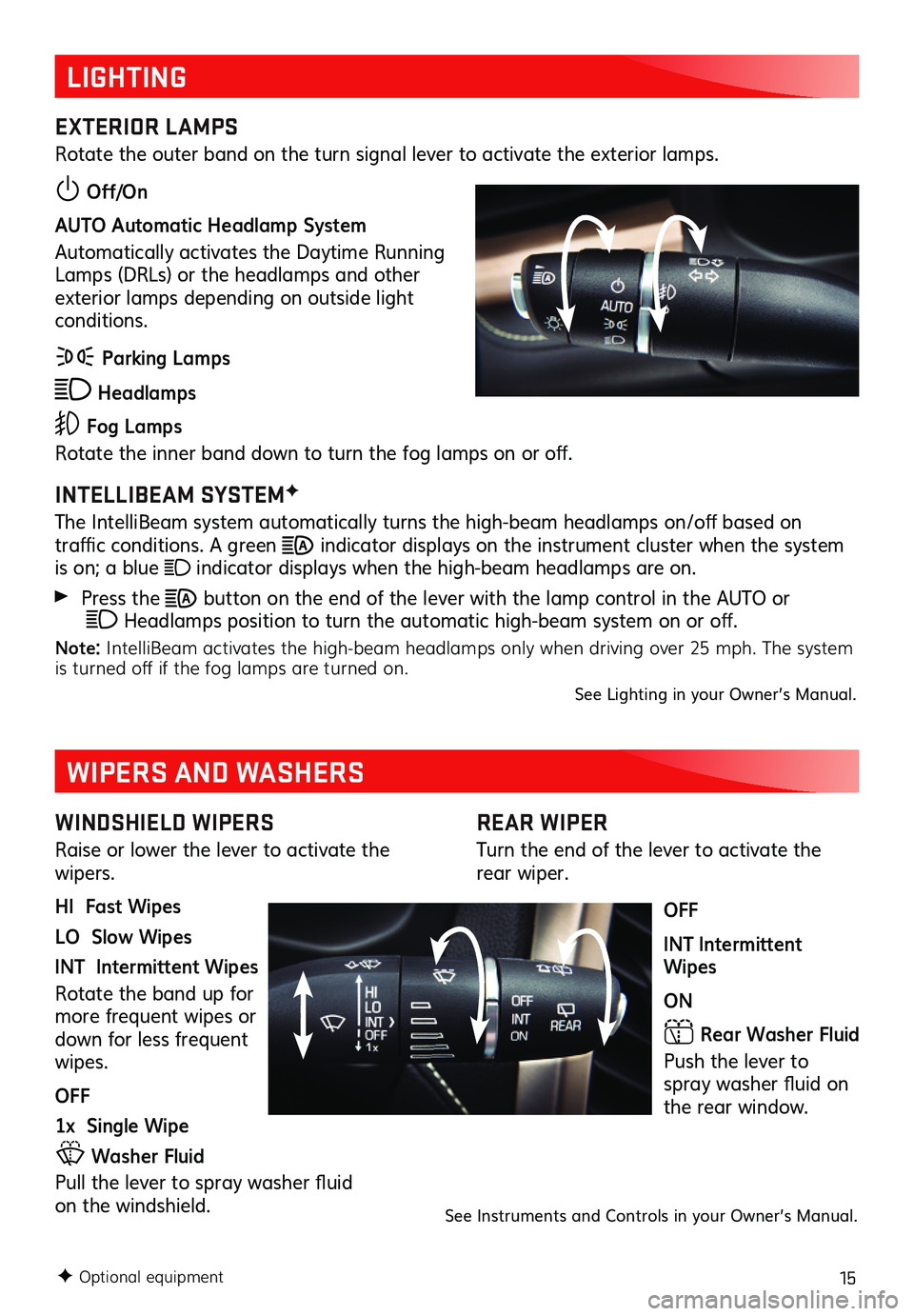 GMC ACADIA 2020 Get To Know Guide 15
REAR WIPER
Turn the end of the lever to activate the rear wiper.
OFF
INT Intermittent Wipes
ON
Rear Washer Fluid
Push the lever to spray washer fluid on the rear window.
LIGHTING
EXTERIOR LAM GMC ACADIA 2020 Get To Know Guide 15
REAR WIPER
Turn the end of the lever to activate the rear wiper.
OFF
INT Intermittent Wipes
ON
Rear Washer Fluid
Push the lever to spray washer fluid on the rear window.
LIGHTING
EXTERIOR LAM