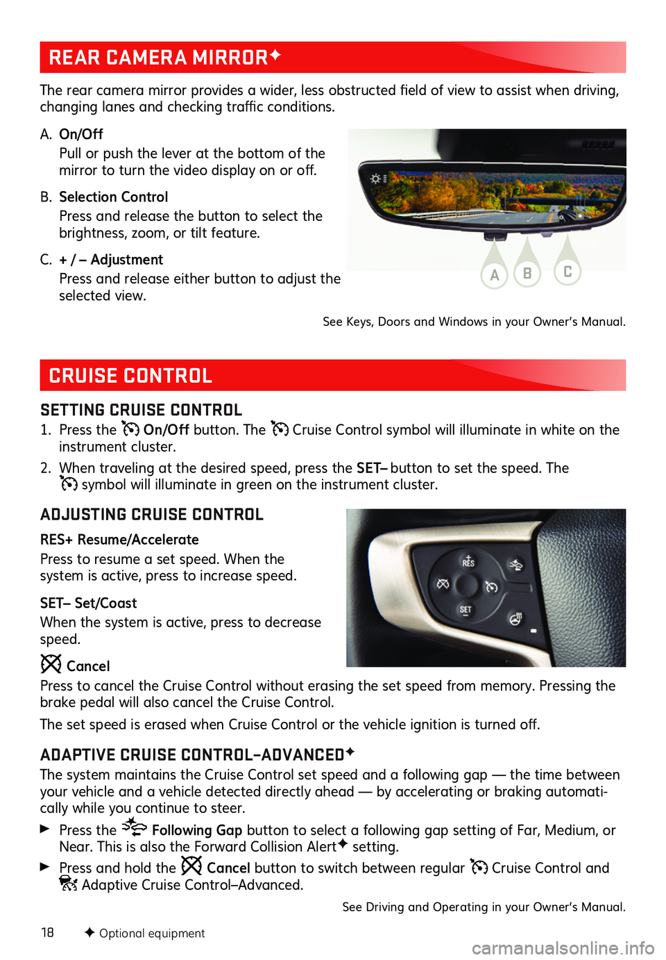 GMC ACADIA 2020 Get To Know Guide 18
CRUISE CONTROL
SETTING CRUISE CONTROL
1. Press the On/Off button. The Cruise Control symbol will illuminate in white on the instrument cluster.
2. When traveling at the desired speed, press the S GMC ACADIA 2020 Get To Know Guide 18
CRUISE CONTROL
SETTING CRUISE CONTROL
1. Press the On/Off button. The Cruise Control symbol will illuminate in white on the instrument cluster.
2. When traveling at the desired speed, press the S