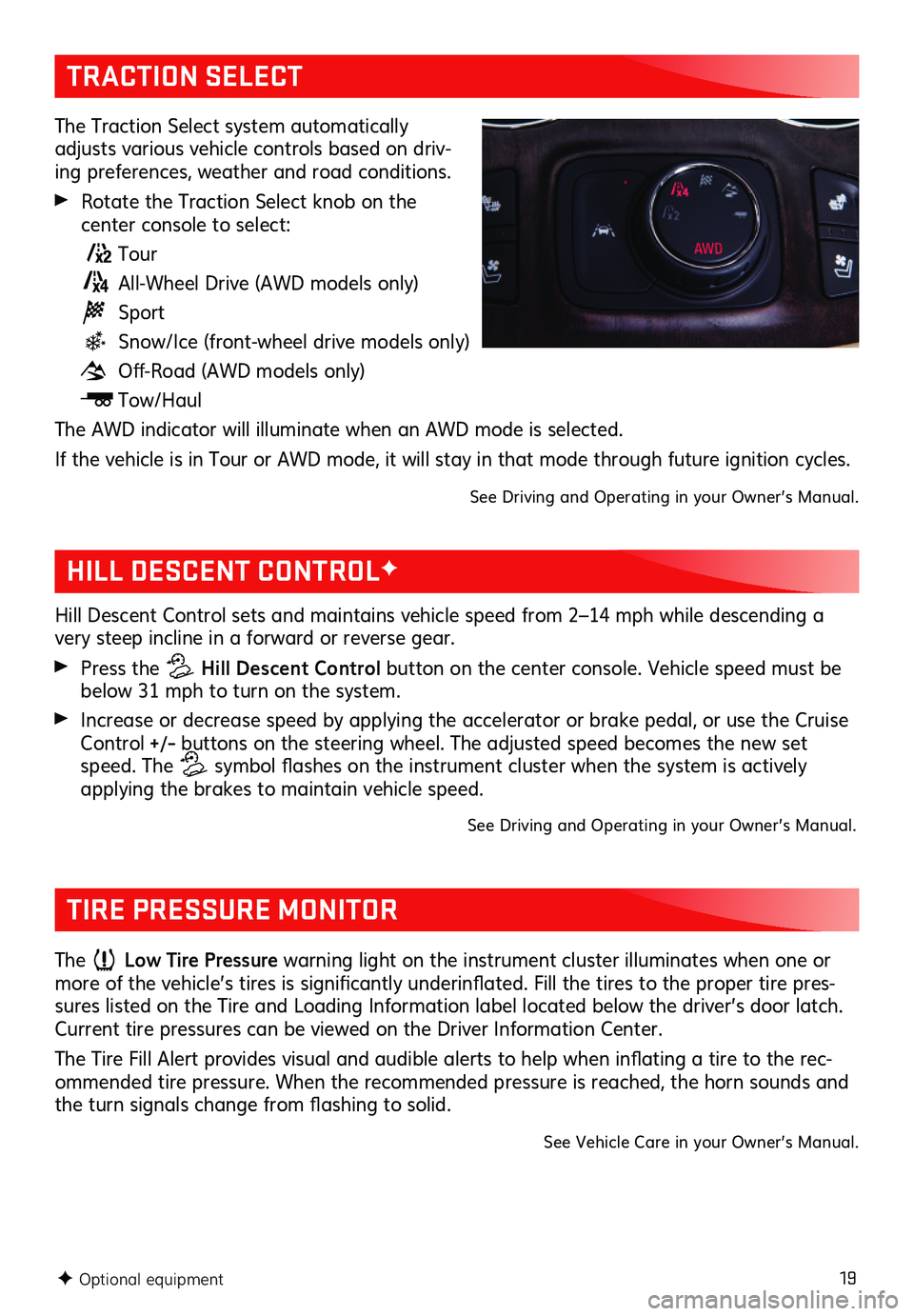 GMC ACADIA 2020 Get To Know Guide 19
TRACTION SELECT
The Traction Select system automatically adjusts various vehicle controls based on driv-ing preferences, weather and road conditions.
Rotate the Traction Select knob on the
cent GMC ACADIA 2020 Get To Know Guide 19
TRACTION SELECT
The Traction Select system automatically adjusts various vehicle controls based on driv-ing preferences, weather and road conditions.
Rotate the Traction Select knob on the
cent