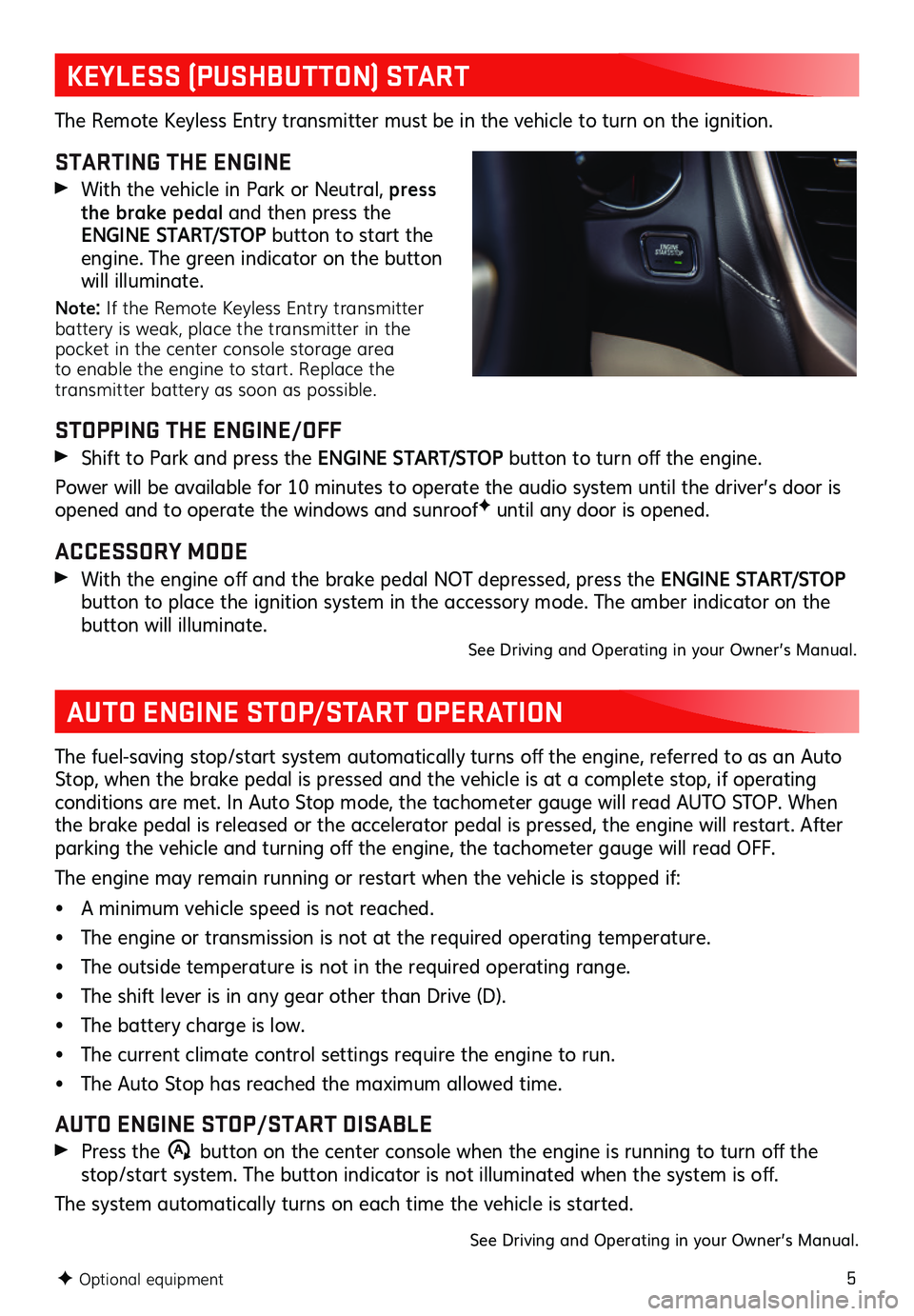 GMC ACADIA 2020  Get To Know Guide 5
KEYLESS (PUSHBUTTON) START
AUTO ENGINE STOP/START OPERATION
The Remote Keyless Entry transmitter must be in the vehicle to turn on the ignition. 
STARTING THE ENGINE 
 With the vehicle in Park or Ne