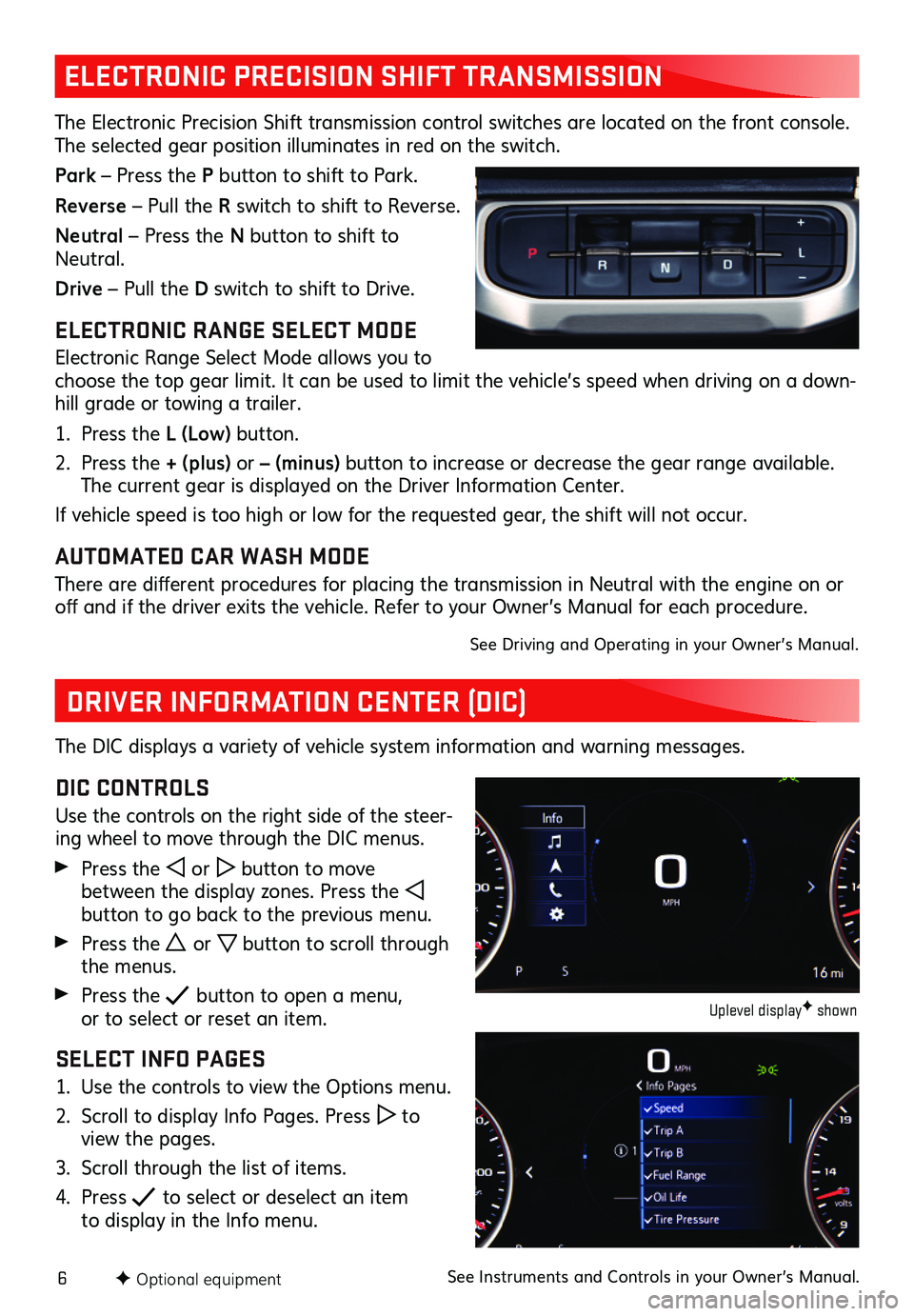 GMC ACADIA 2020  Get To Know Guide 6F Optional equipment
ELECTRONIC PRECISION SHIFT TRANSMISSION 
The Electronic Precision Shift transmission  control switches are located on the front  console. The selected gear position illuminates i