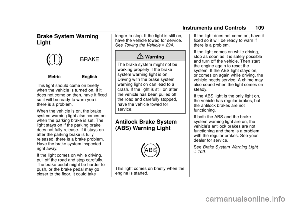 GMC CANYON 2020  Owners Manual GMC Canyon/Canyon Denali Owner Manual (GMNA-Localizing-U.S./Canada-
13566643) - 2020 - CRC - 10/4/19
Instruments and Controls 109
Brake System Warning
Light
MetricEnglish
This light should come on bri