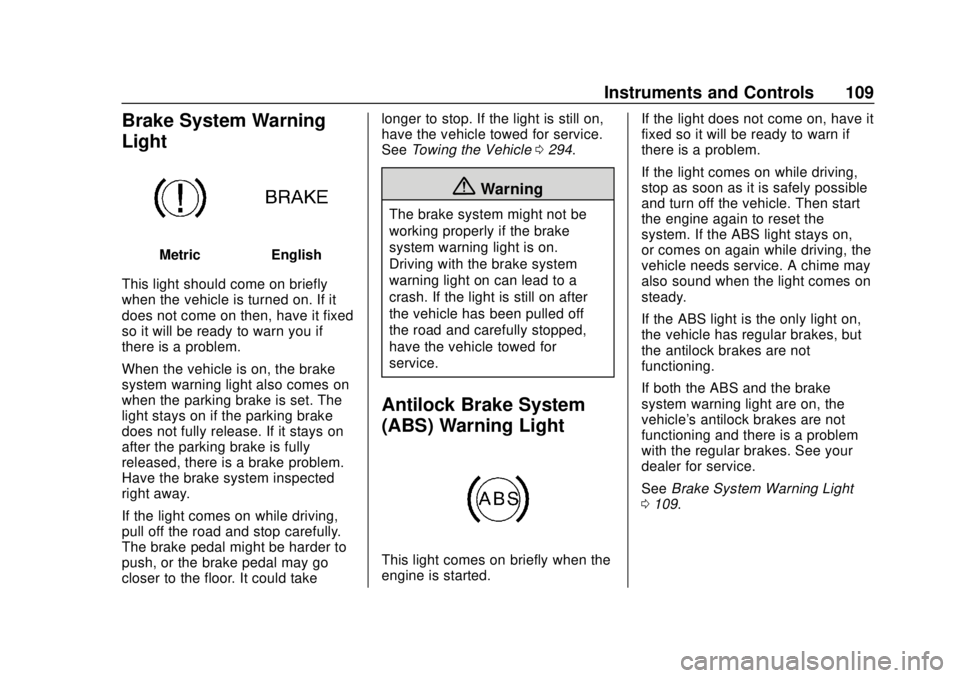 GMC CANYON 2020 Owners Manual GMC Canyon/Canyon Denali Owner Manual (GMNA-Localizing-U.S./Canada-
13566643) - 2020 - CRC - 10/4/19
Instruments and Controls 109
Brake System Warning
Light
MetricEnglish
This light should come on bri GMC CANYON 2020 Owners Manual GMC Canyon/Canyon Denali Owner Manual (GMNA-Localizing-U.S./Canada-
13566643) - 2020 - CRC - 10/4/19
Instruments and Controls 109
Brake System Warning
Light
MetricEnglish
This light should come on bri