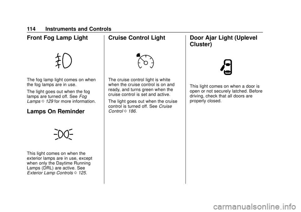 GMC CANYON 2020 Owners Manual GMC Canyon/Canyon Denali Owner Manual (GMNA-Localizing-U.S./Canada-
13566643) - 2020 - CRC - 10/4/19
114 Instruments and Controls
Front Fog Lamp Light
The fog lamp light comes on when
the fog lamps ar GMC CANYON 2020 Owners Manual GMC Canyon/Canyon Denali Owner Manual (GMNA-Localizing-U.S./Canada-
13566643) - 2020 - CRC - 10/4/19
114 Instruments and Controls
Front Fog Lamp Light
The fog lamp light comes on when
the fog lamps ar