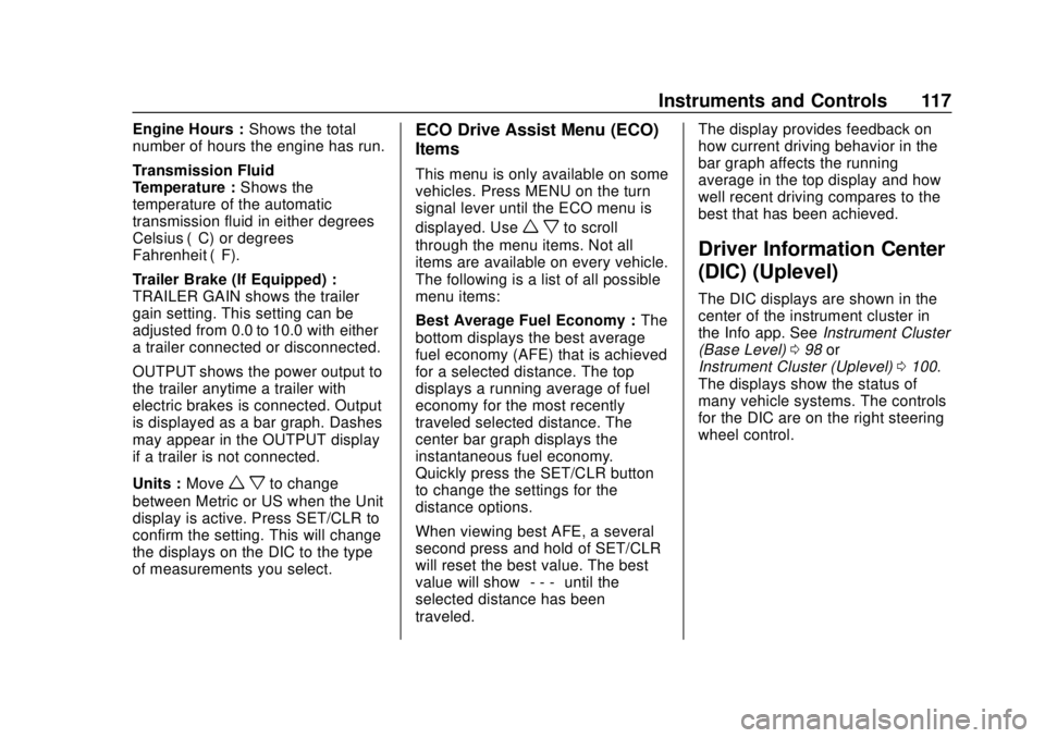 GMC CANYON 2020 User Guide GMC Canyon/Canyon Denali Owner Manual (GMNA-Localizing-U.S./Canada-
13566643) - 2020 - CRC - 10/4/19
Instruments and Controls 117
Engine Hours :Shows the total
number of hours the engine has run.
Tran GMC CANYON 2020 User Guide GMC Canyon/Canyon Denali Owner Manual (GMNA-Localizing-U.S./Canada-
13566643) - 2020 - CRC - 10/4/19
Instruments and Controls 117
Engine Hours :Shows the total
number of hours the engine has run.
Tran