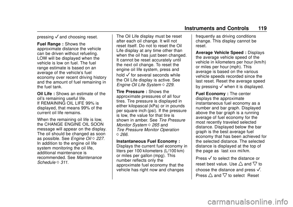 GMC CANYON 2020 User Guide GMC Canyon/Canyon Denali Owner Manual (GMNA-Localizing-U.S./Canada-
13566643) - 2020 - CRC - 10/4/19
Instruments and Controls 119
pressingVand choosing reset.
Fuel Range : Shows the
approximate distan GMC CANYON 2020 User Guide GMC Canyon/Canyon Denali Owner Manual (GMNA-Localizing-U.S./Canada-
13566643) - 2020 - CRC - 10/4/19
Instruments and Controls 119
pressingVand choosing reset.
Fuel Range : Shows the
approximate distan