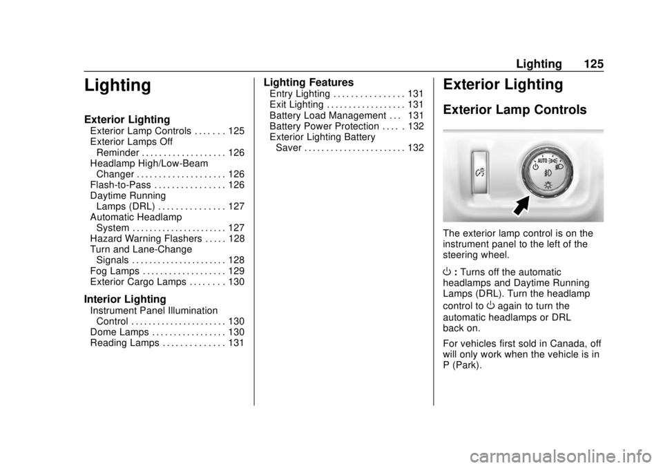 GMC CANYON 2020 User Guide GMC Canyon/Canyon Denali Owner Manual (GMNA-Localizing-U.S./Canada-
13566643) - 2020 - CRC - 10/4/19
Lighting 125
Lighting
Exterior Lighting
Exterior Lamp Controls . . . . . . . 125
Exterior Lamps Off