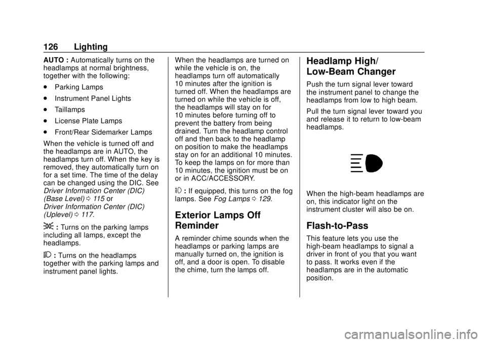 GMC CANYON 2020 Owners Manual GMC Canyon/Canyon Denali Owner Manual (GMNA-Localizing-U.S./Canada-
13566643) - 2020 - CRC - 10/4/19
126 Lighting
AUTO :Automatically turns on the
headlamps at normal brightness,
together with the fol GMC CANYON 2020 Owners Manual GMC Canyon/Canyon Denali Owner Manual (GMNA-Localizing-U.S./Canada-
13566643) - 2020 - CRC - 10/4/19
126 Lighting
AUTO :Automatically turns on the
headlamps at normal brightness,
together with the fol