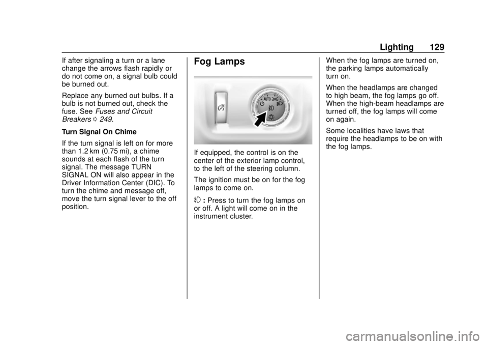 GMC CANYON 2020 Owners Manual GMC Canyon/Canyon Denali Owner Manual (GMNA-Localizing-U.S./Canada-
13566643) - 2020 - CRC - 10/4/19
Lighting 129
If after signaling a turn or a lane
change the arrows flash rapidly or
do not come on, GMC CANYON 2020 Owners Manual GMC Canyon/Canyon Denali Owner Manual (GMNA-Localizing-U.S./Canada-
13566643) - 2020 - CRC - 10/4/19
Lighting 129
If after signaling a turn or a lane
change the arrows flash rapidly or
do not come on,