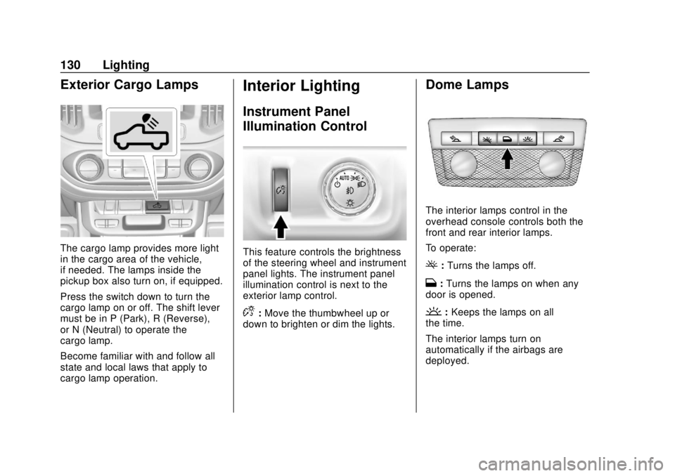 GMC CANYON 2020 Owners Manual GMC Canyon/Canyon Denali Owner Manual (GMNA-Localizing-U.S./Canada-
13566643) - 2020 - CRC - 10/4/19
130 Lighting
Exterior Cargo Lamps
The cargo lamp provides more light
in the cargo area of the vehic GMC CANYON 2020 Owners Manual GMC Canyon/Canyon Denali Owner Manual (GMNA-Localizing-U.S./Canada-
13566643) - 2020 - CRC - 10/4/19
130 Lighting
Exterior Cargo Lamps
The cargo lamp provides more light
in the cargo area of the vehic