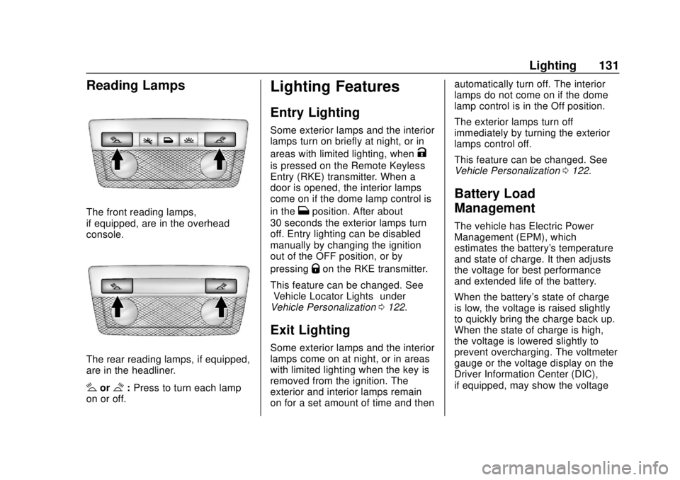 GMC CANYON 2020 Owners Guide GMC Canyon/Canyon Denali Owner Manual (GMNA-Localizing-U.S./Canada-
13566643) - 2020 - CRC - 10/4/19
Lighting 131
Reading Lamps
The front reading lamps,
if equipped, are in the overhead
console.
The r GMC CANYON 2020 Owners Guide GMC Canyon/Canyon Denali Owner Manual (GMNA-Localizing-U.S./Canada-
13566643) - 2020 - CRC - 10/4/19
Lighting 131
Reading Lamps
The front reading lamps,
if equipped, are in the overhead
console.
The r