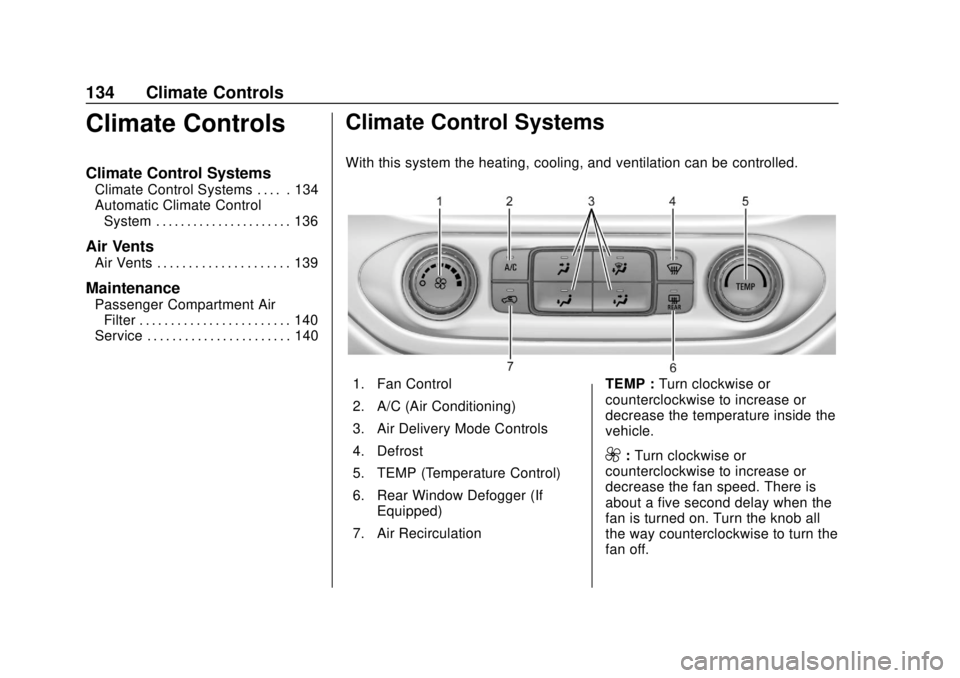 GMC CANYON 2020 Owners Manual GMC Canyon/Canyon Denali Owner Manual (GMNA-Localizing-U.S./Canada-
13566643) - 2020 - CRC - 10/4/19
134 Climate Controls
Climate Controls
Climate Control Systems
Climate Control Systems . . . . . 134 GMC CANYON 2020 Owners Manual GMC Canyon/Canyon Denali Owner Manual (GMNA-Localizing-U.S./Canada-
13566643) - 2020 - CRC - 10/4/19
134 Climate Controls
Climate Controls
Climate Control Systems
Climate Control Systems . . . . . 134