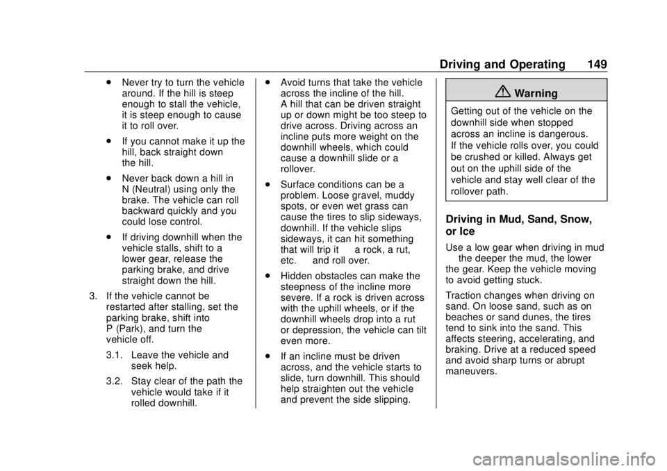 GMC CANYON 2020 User Guide GMC Canyon/Canyon Denali Owner Manual (GMNA-Localizing-U.S./Canada-
13566643) - 2020 - CRC - 10/4/19
Driving and Operating 149
.Never try to turn the vehicle
around. If the hill is steep
enough to sta GMC CANYON 2020 User Guide GMC Canyon/Canyon Denali Owner Manual (GMNA-Localizing-U.S./Canada-
13566643) - 2020 - CRC - 10/4/19
Driving and Operating 149
.Never try to turn the vehicle
around. If the hill is steep
enough to sta