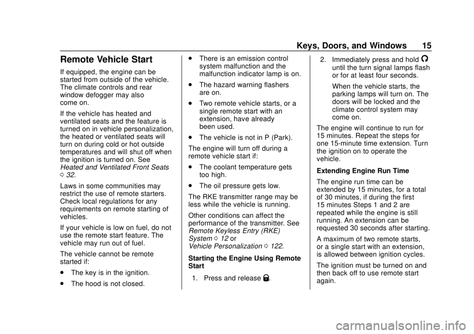 GMC CANYON 2020 User Guide GMC Canyon/Canyon Denali Owner Manual (GMNA-Localizing-U.S./Canada-
13566643) - 2020 - CRC - 10/4/19
Keys, Doors, and Windows 15
Remote Vehicle Start
If equipped, the engine can be
started from outsid GMC CANYON 2020 User Guide GMC Canyon/Canyon Denali Owner Manual (GMNA-Localizing-U.S./Canada-
13566643) - 2020 - CRC - 10/4/19
Keys, Doors, and Windows 15
Remote Vehicle Start
If equipped, the engine can be
started from outsid