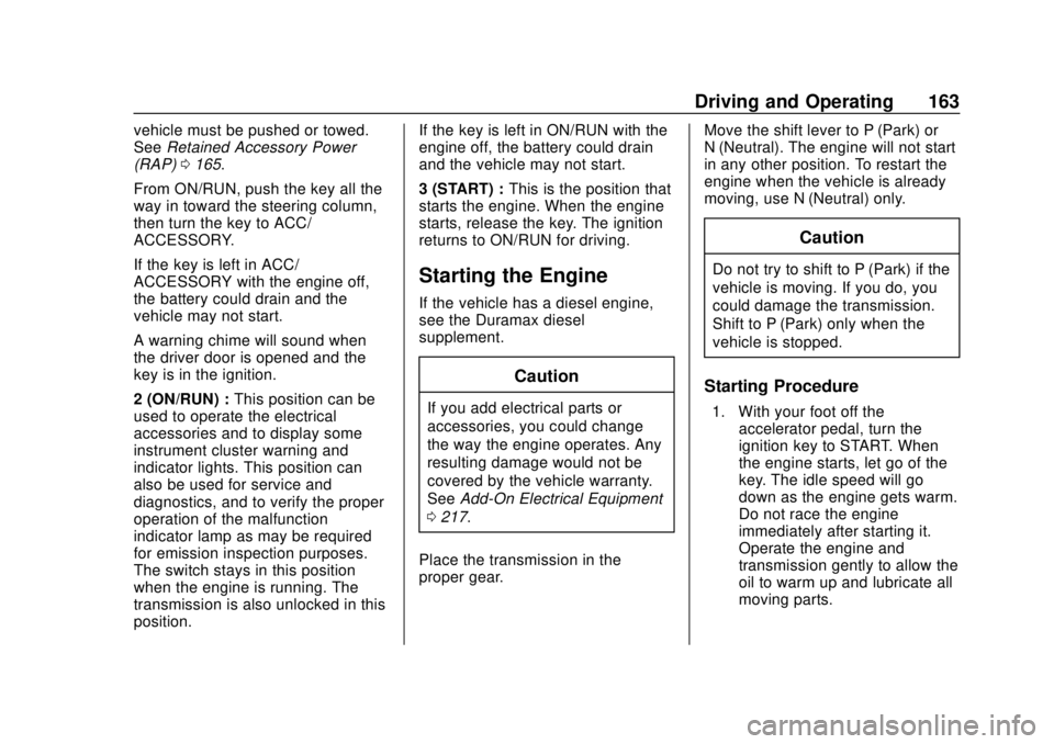 GMC CANYON 2020 User Guide GMC Canyon/Canyon Denali Owner Manual (GMNA-Localizing-U.S./Canada-
13566643) - 2020 - CRC - 10/4/19
Driving and Operating 163
vehicle must be pushed or towed.
SeeRetained Accessory Power
(RAP) 0165.
GMC CANYON 2020 User Guide GMC Canyon/Canyon Denali Owner Manual (GMNA-Localizing-U.S./Canada-
13566643) - 2020 - CRC - 10/4/19
Driving and Operating 163
vehicle must be pushed or towed.
SeeRetained Accessory Power
(RAP) 0165.