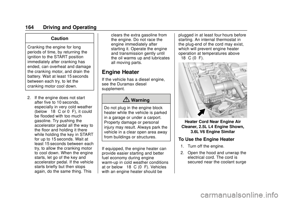 GMC CANYON 2020 User Guide GMC Canyon/Canyon Denali Owner Manual (GMNA-Localizing-U.S./Canada-
13566643) - 2020 - CRC - 10/4/19
164 Driving and Operating
Caution
Cranking the engine for long
periods of time, by returning the
ig