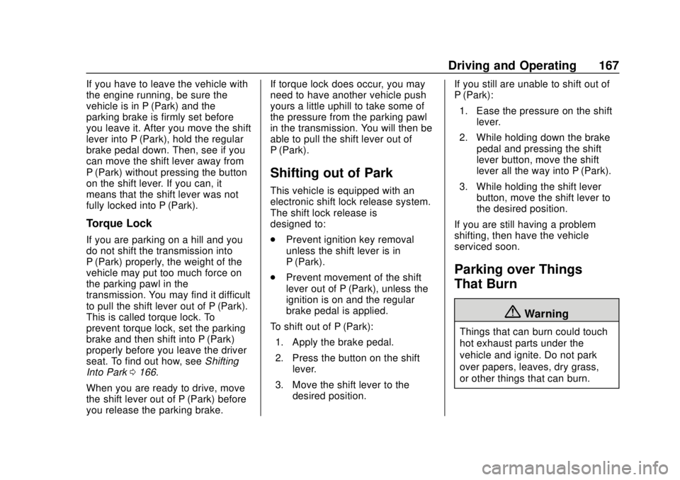 GMC CANYON 2020 Owners Manual GMC Canyon/Canyon Denali Owner Manual (GMNA-Localizing-U.S./Canada-
13566643) - 2020 - CRC - 10/4/19
Driving and Operating 167
If you have to leave the vehicle with
the engine running, be sure the
veh GMC CANYON 2020 Owners Manual GMC Canyon/Canyon Denali Owner Manual (GMNA-Localizing-U.S./Canada-
13566643) - 2020 - CRC - 10/4/19
Driving and Operating 167
If you have to leave the vehicle with
the engine running, be sure the
veh