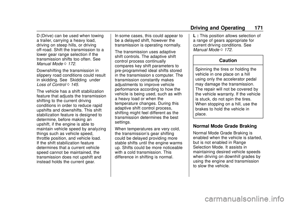 GMC CANYON 2020 User Guide GMC Canyon/Canyon Denali Owner Manual (GMNA-Localizing-U.S./Canada-
13566643) - 2020 - CRC - 10/4/19
Driving and Operating 171
D (Drive) can be used when towing
a trailer, carrying a heavy load,
drivi GMC CANYON 2020 User Guide GMC Canyon/Canyon Denali Owner Manual (GMNA-Localizing-U.S./Canada-
13566643) - 2020 - CRC - 10/4/19
Driving and Operating 171
D (Drive) can be used when towing
a trailer, carrying a heavy load,
drivi