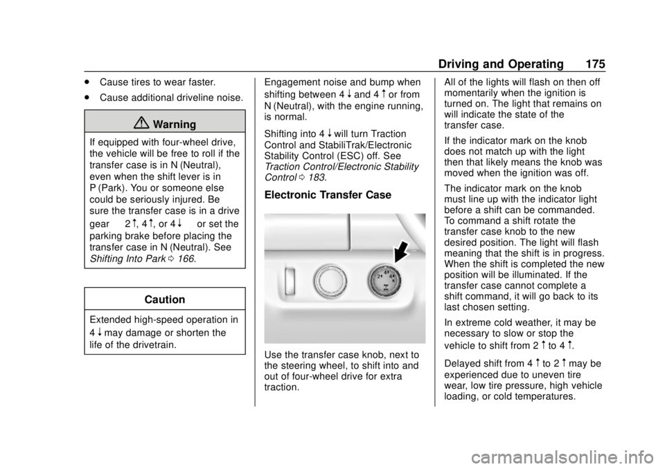 GMC CANYON 2020 Owners Manual GMC Canyon/Canyon Denali Owner Manual (GMNA-Localizing-U.S./Canada-
13566643) - 2020 - CRC - 10/4/19
Driving and Operating 175
.Cause tires to wear faster.
. Cause additional driveline noise.
{Warning GMC CANYON 2020 Owners Manual GMC Canyon/Canyon Denali Owner Manual (GMNA-Localizing-U.S./Canada-
13566643) - 2020 - CRC - 10/4/19
Driving and Operating 175
.Cause tires to wear faster.
. Cause additional driveline noise.
{Warning