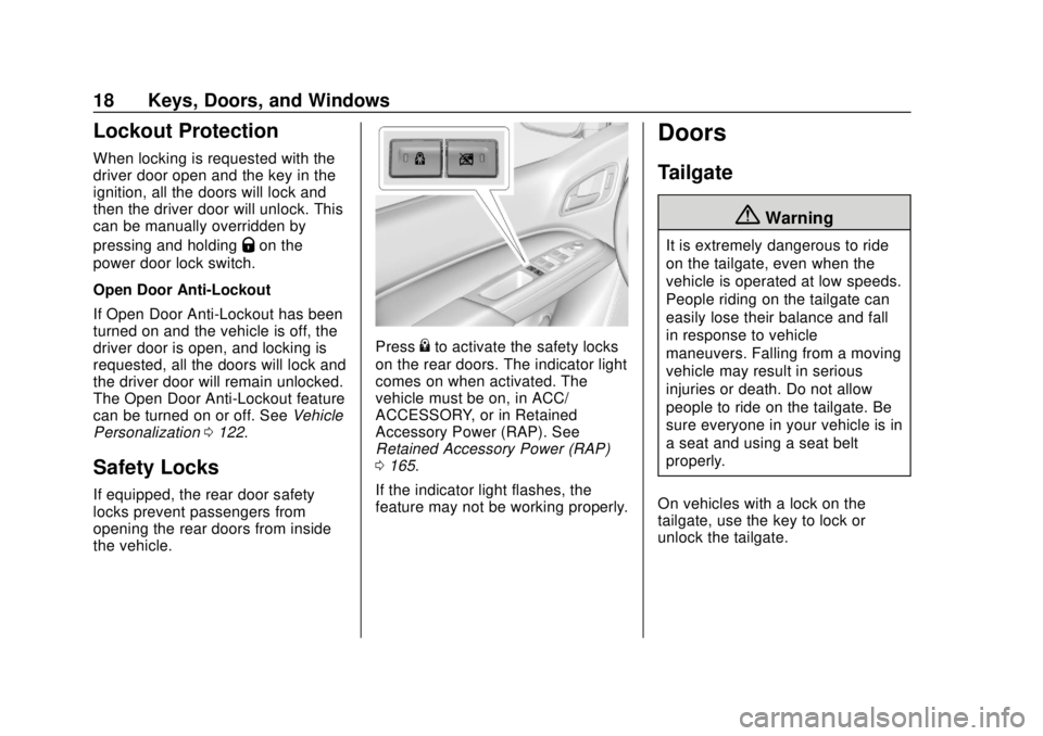 GMC CANYON 2020 User Guide GMC Canyon/Canyon Denali Owner Manual (GMNA-Localizing-U.S./Canada-
13566643) - 2020 - CRC - 10/4/19
18 Keys, Doors, and Windows
Lockout Protection
When locking is requested with the
driver door open GMC CANYON 2020 User Guide GMC Canyon/Canyon Denali Owner Manual (GMNA-Localizing-U.S./Canada-
13566643) - 2020 - CRC - 10/4/19
18 Keys, Doors, and Windows
Lockout Protection
When locking is requested with the
driver door open