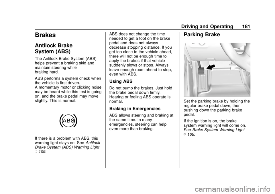 GMC CANYON 2020 Owners Manual GMC Canyon/Canyon Denali Owner Manual (GMNA-Localizing-U.S./Canada-
13566643) - 2020 - CRC - 10/4/19
Driving and Operating 181
Brakes
Antilock Brake
System (ABS)
The Antilock Brake System (ABS)
helps GMC CANYON 2020 Owners Manual GMC Canyon/Canyon Denali Owner Manual (GMNA-Localizing-U.S./Canada-
13566643) - 2020 - CRC - 10/4/19
Driving and Operating 181
Brakes
Antilock Brake
System (ABS)
The Antilock Brake System (ABS)
helps
