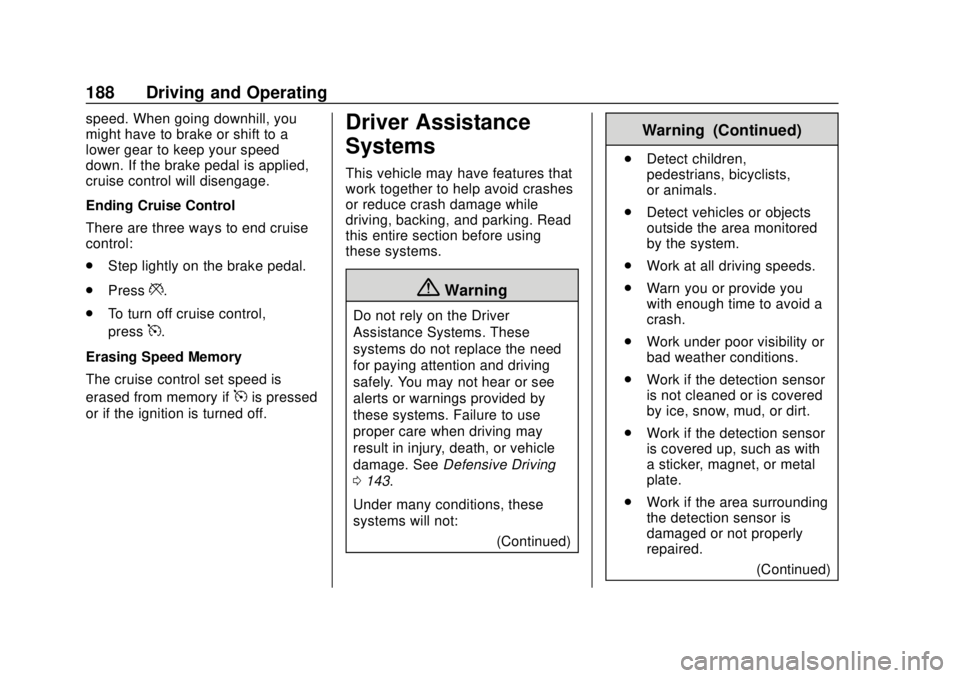 GMC CANYON 2020 Owners Manual GMC Canyon/Canyon Denali Owner Manual (GMNA-Localizing-U.S./Canada-
13566643) - 2020 - CRC - 10/4/19
188 Driving and Operating
speed. When going downhill, you
might have to brake or shift to a
lower g GMC CANYON 2020 Owners Manual GMC Canyon/Canyon Denali Owner Manual (GMNA-Localizing-U.S./Canada-
13566643) - 2020 - CRC - 10/4/19
188 Driving and Operating
speed. When going downhill, you
might have to brake or shift to a
lower g