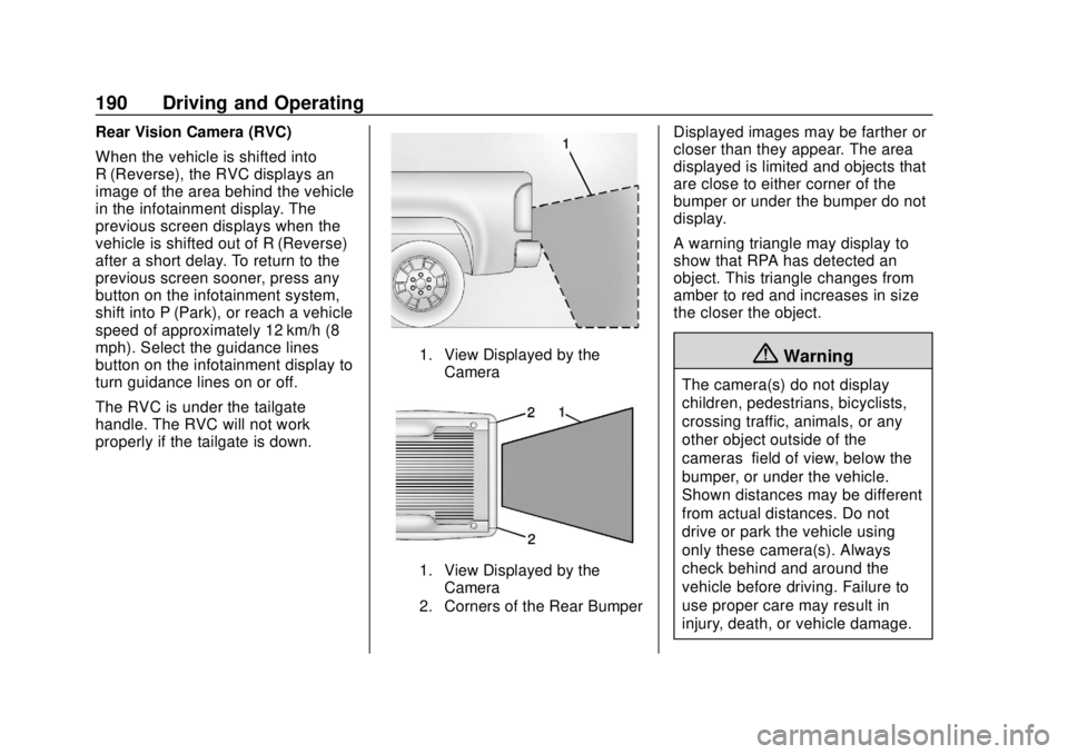 GMC CANYON 2020 Owners Guide GMC Canyon/Canyon Denali Owner Manual (GMNA-Localizing-U.S./Canada-
13566643) - 2020 - CRC - 10/4/19
190 Driving and Operating
Rear Vision Camera (RVC)
When the vehicle is shifted into
R (Reverse), th GMC CANYON 2020 Owners Guide GMC Canyon/Canyon Denali Owner Manual (GMNA-Localizing-U.S./Canada-
13566643) - 2020 - CRC - 10/4/19
190 Driving and Operating
Rear Vision Camera (RVC)
When the vehicle is shifted into
R (Reverse), th