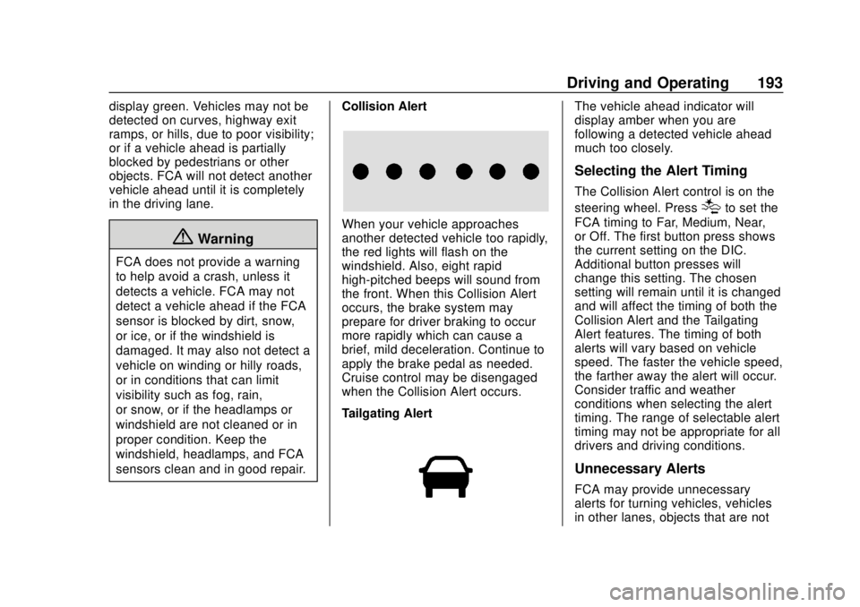 GMC CANYON 2020 Service Manual GMC Canyon/Canyon Denali Owner Manual (GMNA-Localizing-U.S./Canada-
13566643) - 2020 - CRC - 10/4/19
Driving and Operating 193
display green. Vehicles may not be
detected on curves, highway exit
ramps GMC CANYON 2020 Service Manual GMC Canyon/Canyon Denali Owner Manual (GMNA-Localizing-U.S./Canada-
13566643) - 2020 - CRC - 10/4/19
Driving and Operating 193
display green. Vehicles may not be
detected on curves, highway exit
ramps