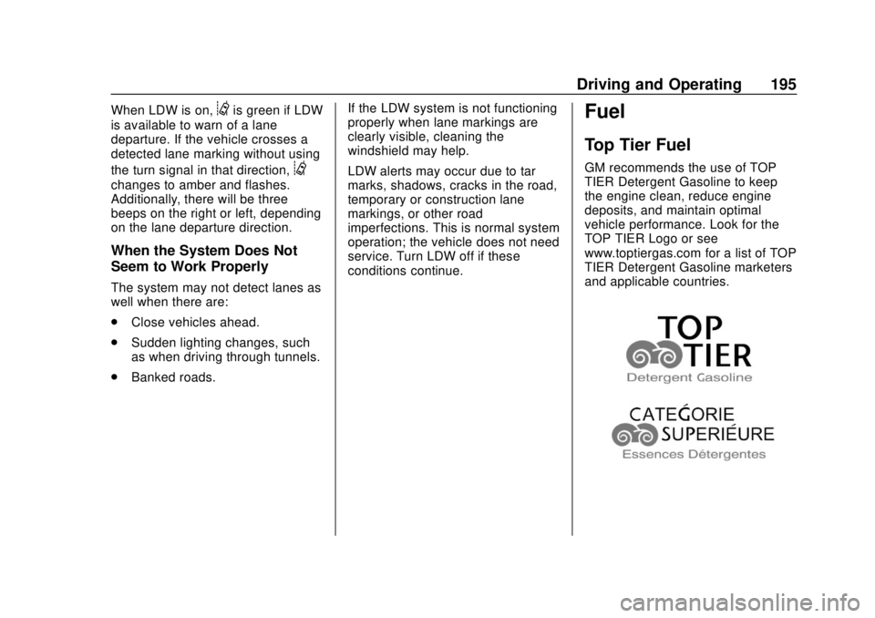 GMC CANYON 2020 Owners Manual GMC Canyon/Canyon Denali Owner Manual (GMNA-Localizing-U.S./Canada-
13566643) - 2020 - CRC - 10/4/19
Driving and Operating 195
When LDW is on,@is green if LDW
is available to warn of a lane
departure. GMC CANYON 2020 Owners Manual GMC Canyon/Canyon Denali Owner Manual (GMNA-Localizing-U.S./Canada-
13566643) - 2020 - CRC - 10/4/19
Driving and Operating 195
When LDW is on,@is green if LDW
is available to warn of a lane
departure.