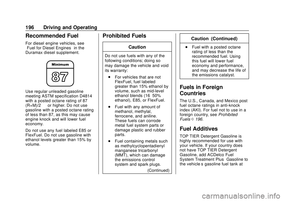 GMC CANYON 2020 Owners Manual GMC Canyon/Canyon Denali Owner Manual (GMNA-Localizing-U.S./Canada-
13566643) - 2020 - CRC - 10/4/19
196 Driving and Operating
Recommended Fuel
For diesel engine vehicles, see
“Fuel for Diesel Engin GMC CANYON 2020 Owners Manual GMC Canyon/Canyon Denali Owner Manual (GMNA-Localizing-U.S./Canada-
13566643) - 2020 - CRC - 10/4/19
196 Driving and Operating
Recommended Fuel
For diesel engine vehicles, see
“Fuel for Diesel Engin