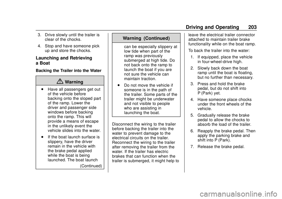 GMC CANYON 2020 Owners Manual GMC Canyon/Canyon Denali Owner Manual (GMNA-Localizing-U.S./Canada-
13566643) - 2020 - CRC - 10/4/19
Driving and Operating 203
3. Drive slowly until the trailer isclear of the chocks.
4. Stop and have GMC CANYON 2020 Owners Manual GMC Canyon/Canyon Denali Owner Manual (GMNA-Localizing-U.S./Canada-
13566643) - 2020 - CRC - 10/4/19
Driving and Operating 203
3. Drive slowly until the trailer isclear of the chocks.
4. Stop and have