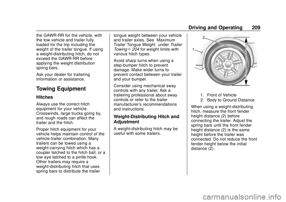 GMC CANYON 2020 Owners Manual GMC Canyon/Canyon Denali Owner Manual (GMNA-Localizing-U.S./Canada-
13566643) - 2020 - CRC - 10/4/19
Driving and Operating 209
the GAWR-RR for the vehicle, with
the tow vehicle and trailer fully
loade GMC CANYON 2020 Owners Manual GMC Canyon/Canyon Denali Owner Manual (GMNA-Localizing-U.S./Canada-
13566643) - 2020 - CRC - 10/4/19
Driving and Operating 209
the GAWR-RR for the vehicle, with
the tow vehicle and trailer fully
loade