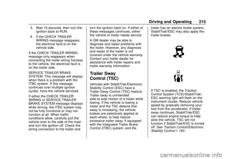 GMC CANYON 2020 User Guide GMC Canyon/Canyon Denali Owner Manual (GMNA-Localizing-U.S./Canada-
13566643) - 2020 - CRC - 10/4/19
Driving and Operating 215
3. Wait 10 seconds, then turn theignition back to RUN.
4. If the CHECK TR GMC CANYON 2020 User Guide GMC Canyon/Canyon Denali Owner Manual (GMNA-Localizing-U.S./Canada-
13566643) - 2020 - CRC - 10/4/19
Driving and Operating 215
3. Wait 10 seconds, then turn theignition back to RUN.
4. If the CHECK TR