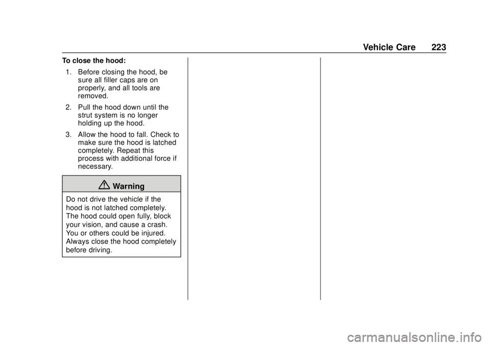 GMC CANYON 2020 Owners Manual GMC Canyon/Canyon Denali Owner Manual (GMNA-Localizing-U.S./Canada-
13566643) - 2020 - CRC - 10/4/19
Vehicle Care 223
To close the hood:1. Before closing the hood, be sure all filler caps are on
prope GMC CANYON 2020 Owners Manual GMC Canyon/Canyon Denali Owner Manual (GMNA-Localizing-U.S./Canada-
13566643) - 2020 - CRC - 10/4/19
Vehicle Care 223
To close the hood:1. Before closing the hood, be sure all filler caps are on
prope