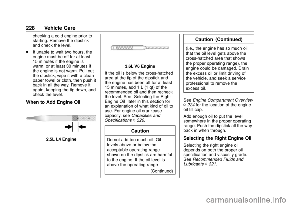 GMC CANYON 2020  Owners Manual GMC Canyon/Canyon Denali Owner Manual (GMNA-Localizing-U.S./Canada-
13566643) - 2020 - CRC - 10/4/19
228 Vehicle Care
checking a cold engine prior to
starting. Remove the dipstick
and check the level.