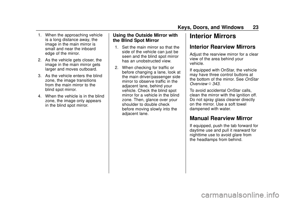 GMC CANYON 2020 Owners Guide GMC Canyon/Canyon Denali Owner Manual (GMNA-Localizing-U.S./Canada-
13566643) - 2020 - CRC - 10/4/19
Keys, Doors, and Windows 23
1. When the approaching vehicleis a long distance away, the
image in th GMC CANYON 2020 Owners Guide GMC Canyon/Canyon Denali Owner Manual (GMNA-Localizing-U.S./Canada-
13566643) - 2020 - CRC - 10/4/19
Keys, Doors, and Windows 23
1. When the approaching vehicleis a long distance away, the
image in th