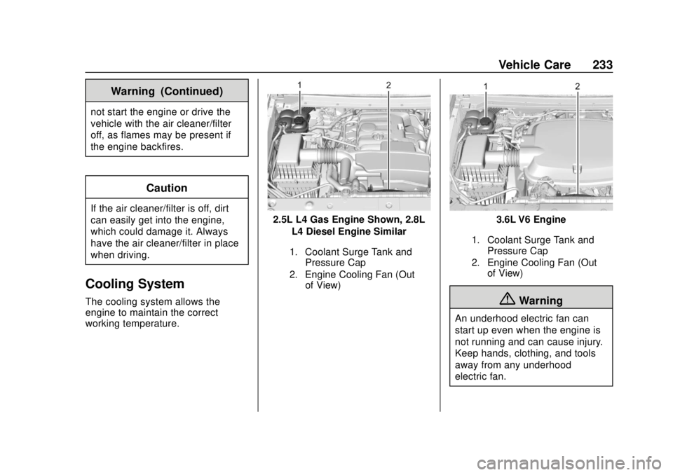 GMC CANYON 2020  Owners Manual GMC Canyon/Canyon Denali Owner Manual (GMNA-Localizing-U.S./Canada-
13566643) - 2020 - CRC - 10/4/19
Vehicle Care 233
Warning (Continued)
not start the engine or drive the
vehicle with the air cleaner