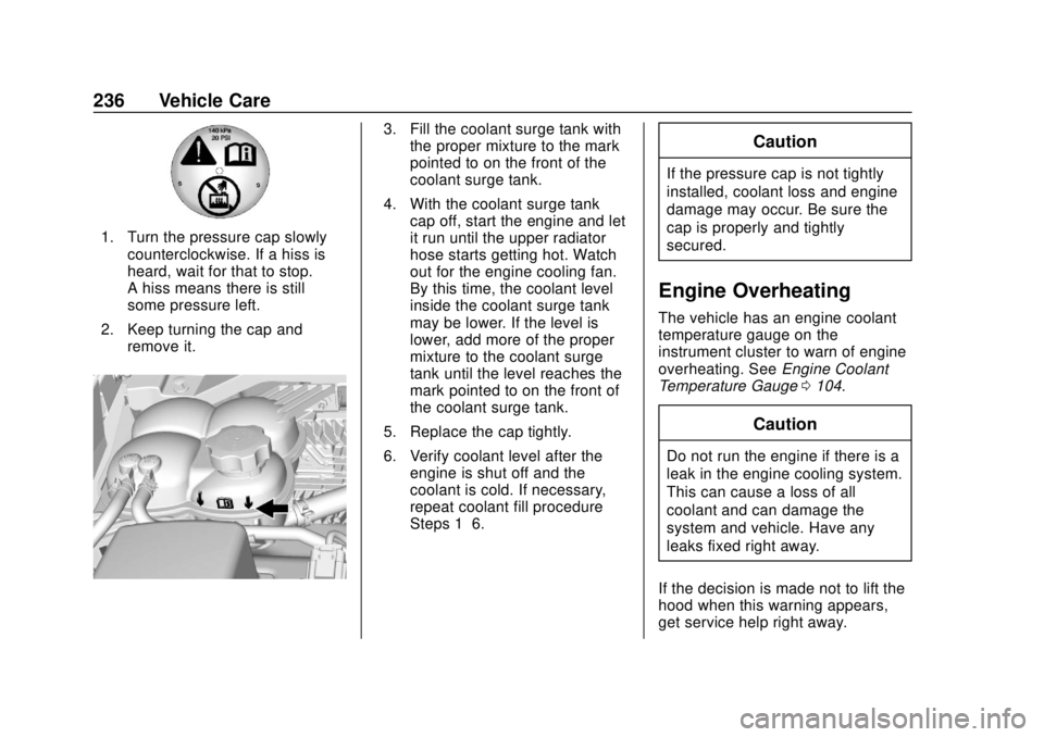 GMC CANYON 2020 Owners Guide GMC Canyon/Canyon Denali Owner Manual (GMNA-Localizing-U.S./Canada-
13566643) - 2020 - CRC - 10/4/19
236 Vehicle Care
1. Turn the pressure cap slowlycounterclockwise. If a hiss is
heard, wait for that GMC CANYON 2020 Owners Guide GMC Canyon/Canyon Denali Owner Manual (GMNA-Localizing-U.S./Canada-
13566643) - 2020 - CRC - 10/4/19
236 Vehicle Care
1. Turn the pressure cap slowlycounterclockwise. If a hiss is
heard, wait for that