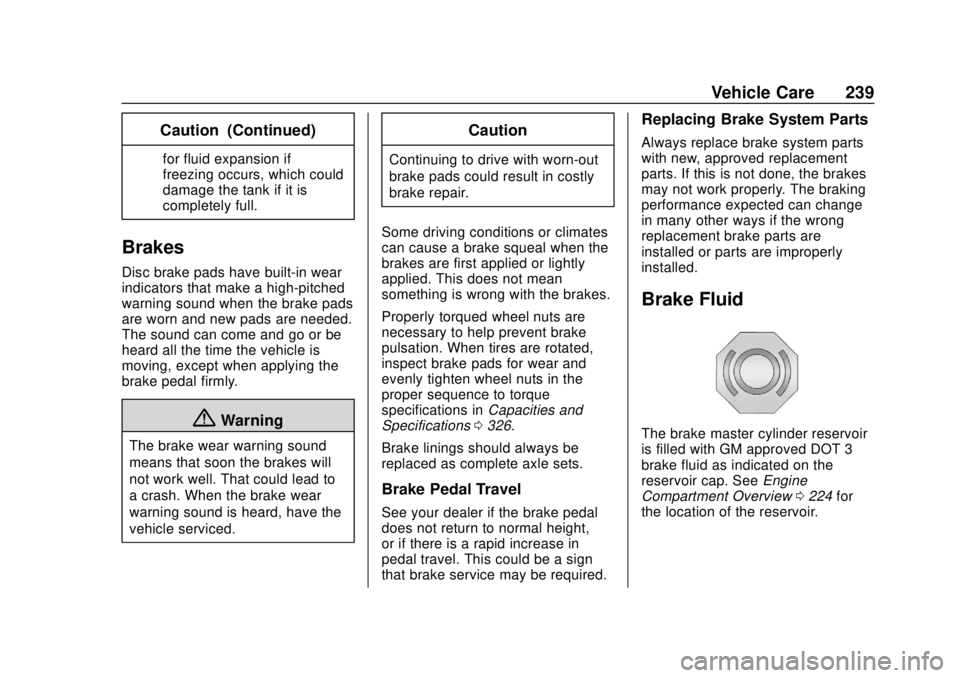 GMC CANYON 2020 User Guide GMC Canyon/Canyon Denali Owner Manual (GMNA-Localizing-U.S./Canada-
13566643) - 2020 - CRC - 10/4/19
Vehicle Care 239
Caution (Continued)
for fluid expansion if
freezing occurs, which could
damage the GMC CANYON 2020 User Guide GMC Canyon/Canyon Denali Owner Manual (GMNA-Localizing-U.S./Canada-
13566643) - 2020 - CRC - 10/4/19
Vehicle Care 239
Caution (Continued)
for fluid expansion if
freezing occurs, which could
damage the