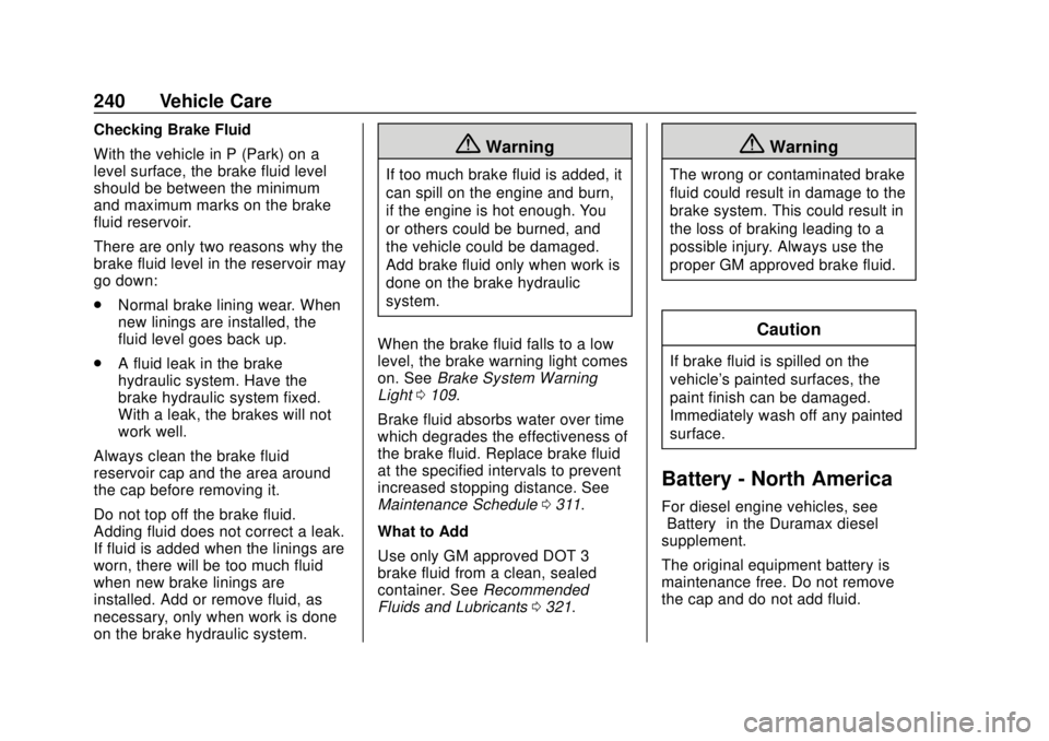 GMC CANYON 2020 Owners Guide GMC Canyon/Canyon Denali Owner Manual (GMNA-Localizing-U.S./Canada-
13566643) - 2020 - CRC - 10/4/19
240 Vehicle Care
Checking Brake Fluid
With the vehicle in P (Park) on a
level surface, the brake fl