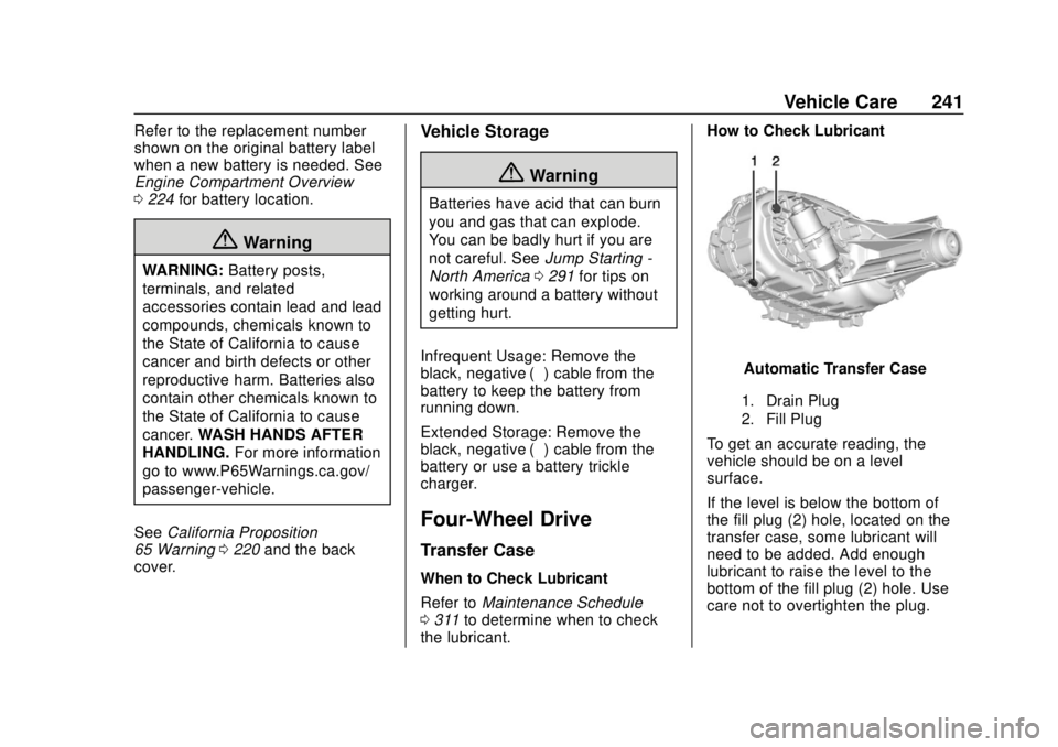 GMC CANYON 2020 Owners Guide GMC Canyon/Canyon Denali Owner Manual (GMNA-Localizing-U.S./Canada-
13566643) - 2020 - CRC - 10/4/19
Vehicle Care 241
Refer to the replacement number
shown on the original battery label
when a new bat