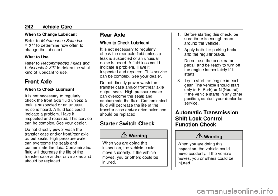 GMC CANYON 2020 Owners Guide GMC Canyon/Canyon Denali Owner Manual (GMNA-Localizing-U.S./Canada-
13566643) - 2020 - CRC - 10/4/19
242 Vehicle Care
When to Change Lubricant
Refer toMaintenance Schedule
0 311 to determine how often GMC CANYON 2020 Owners Guide GMC Canyon/Canyon Denali Owner Manual (GMNA-Localizing-U.S./Canada-
13566643) - 2020 - CRC - 10/4/19
242 Vehicle Care
When to Change Lubricant
Refer toMaintenance Schedule
0 311 to determine how often